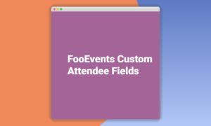 FooEvents-Custom-Attendee-Fields