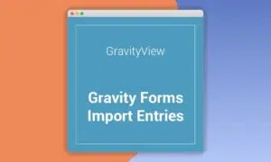gravityview-gravity-forms-import-entries