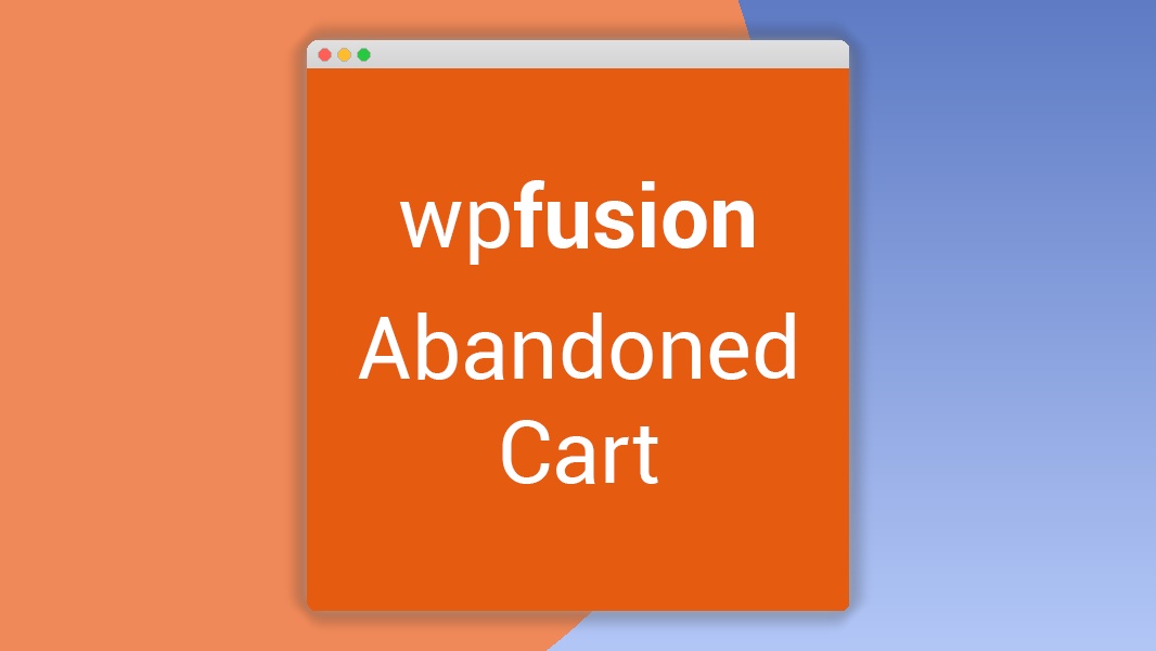 WP Fusion – Abandoned Cart Tracking 2.0.6